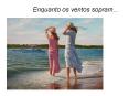 Enquanto os ventos sopram...