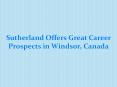 Sutherland Offers Great Career Prospects in Windsor, Canada