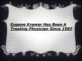 Eugene Kramer Has Been A Treating Physician Since 1997