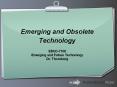 Obsolete and Emerging Technology