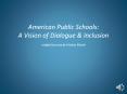 American Public Schools: Vision of Dialogue & Inclusion