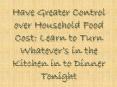 Have Greater Control over Household Food Cost: Learn to Turn Whatever’s in the Kitchen in to Dinner Tonight