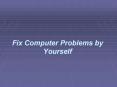 Fix Computer Problems by Yourself