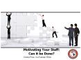 Motivating Staff:  Can It Be Done?