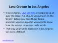 Lava Crowns in Los Angeles