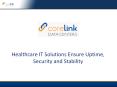 Healthcare IT Solutions Ensure Uptime, Security and Stability