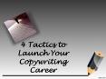 4 Tactics to Launch Your Copywriting Career