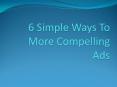 6 Simple Ways To More Compelling Ads