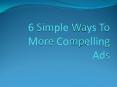 6 Simple Ways To More Compelling Ads