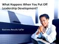 What Happens When You Put Off Leadership Development
