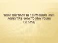 What you want to know about  Anti-Aging Tips