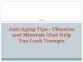Anti-Aging Tips - Vitamins and Minerals That Help