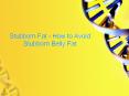Stubborn Fat - How to Avoid Stubborn Belly