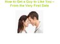 How to Get a Guy to Like You - From the Very First Date