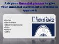 Ask your financial planner to give your financial investment a systematic approach