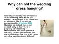 Why can not the wedding dress hanging?