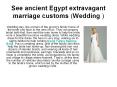 See ancient Egypt extravagant marriage customs (Wedding )