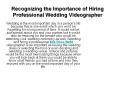 Recognizing the Importance of Hiring Professional Wedding Videographer