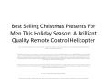 Best Selling Christmas Presents For Men This Holiday Season: A Brilliant Quality Remote Control Helicopter
