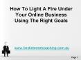 How To Light A Fire Under Your Online Business Using The Right Goals