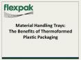 Material Handling Trays: The Benefits of Thermoformed Plastic Packaging