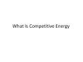 Deregulation of the utilities industry brings about competitive energy