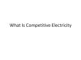 Due to the opening of the competitive electricity consumers have a choice.