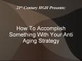 How To Accomplish Something With Your Anti Aging Strategy