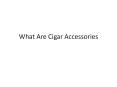What are Cigar Accessories