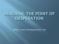 Despair Can Bring Us To the Point of Desperation