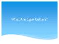 Why use a Cigar Cutter