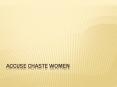 ACCUSE CHASTE WOMEN