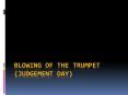 BLOWING OF THE TRUMPET (JUDGEMENT DAY)