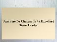 Jeannine Du Chateau Is An Excellent Team Leader