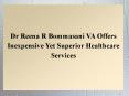 Dr Reena R Bommasani VA Offers Inexpensive Yet Superior Healthcare Services