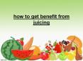 How to get benefit from juicing