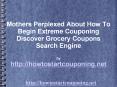Questioning How To Start Off Extreme Couponing? Grocery Coupons Search Engine To The Rescue