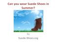 Can You Wear Suede Shoes in Summer?