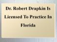 Dr. Robert Drapkin Is Licensed To Practice In Florida