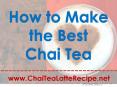 How to Make the Best Chai Tea