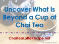 Uncover What is Beyond a Cup of Chai Tea