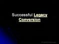 Successful Legacy Conversion