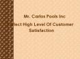 Mr. Carlos Pools Inc Reflect High Level Of Customer Satisfaction