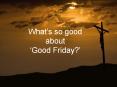 What's so good about 'Good Friday?'