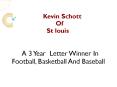Kevin Schott Of St. Louis – A 3 Year Letter Winner In Football, Basketball And Baseball
