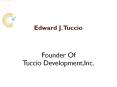 Edward  J. Tuccio Is The Founder Of Tuccio Development, Inc.
