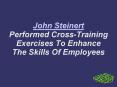 John Steinert  Performed Cross-Training Exercises To Enhance  The Skills Of Employees