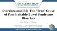 Diarrhea and IBS:  The "True" Cause of Your Irritable Bowel Syndrome Diarrhea