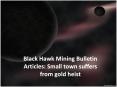 Black Hawk Mining Articles | Black Hawk Mining Bulletin Articles: Small town suffers from gold heist