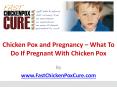 Chicken Pox and Pregnancy – What To Do If Pregnant With Chicken Pox